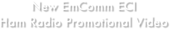 New EmComm ECI 
Ham Radio Promotional Video